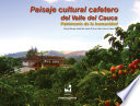 Paisaje cultural cafetero del Valle del Cauca : patrimonio de la humanidad /