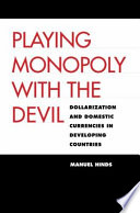 Playing Monopoly with the Devil : Dollarization and Domestic Currencies in Developing Countries /