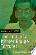 Man or monster? : the trial of a Khmer Rouge torturer /