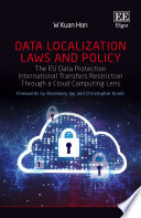 Data localization laws and policy the EU data protection international transfers restriction through a cloud computing lens /