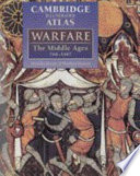 Cambridge illustrated atlas : warfare : the Middle Ages, 768-1487 /