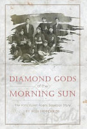 Diamond gods of the morning sun : The Vancouver Asahi Baseball Story /