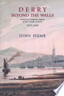 Derry beyond the walls : social and economic aspects of the growth of Derry : 1825-1850 /