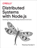 Distributed systems with Node.js : building enterprise-ready backend services /