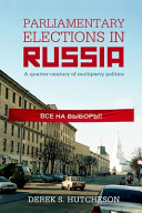 Parliamentary elections in Russia : a quarter-century of multiparty politics /
