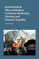 Jewish Radical Ultra-Orthodoxy Confronts Modernity, Zionism and Women's Equality /