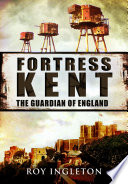 Fortress Kent : the guardian of England /