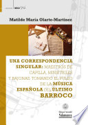 Una correspondencia singular : maestros de capilla, ministriles y bajonas, tomando el pulso de la música española del último barroco /