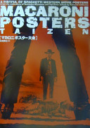 Makaroni posutā taizen = Macaroni posters taizen : A fistful of spaghetti western movie posters from the collections of Yoshitaka Miyamoto and Yuji Seito