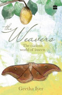 The weavers : the curious world of insects /