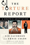 The torture report : a graphic adaptation / Sid Jacobson and Ernie Colón ; [introduction by Jane Mayer ; afterword by Scott Horton]