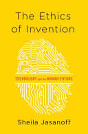 The ethics of invention : technology and the human future /