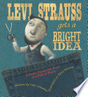 Levi Strauss gets a bright idea : a fairly fabricated story of a pair of pants /