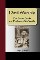 Devil worship : the sacred books and traditions of the Yezidiz /
