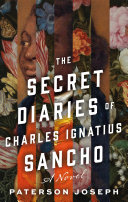 SECRET DIARIES OF CHARLES IGNATIUS SANCHO : A NOVEL