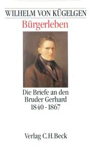 B�urgerleben : die Briefe an den Bruder Gerhard 1840-1867 /