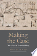Making the case : the art of the judicial opinion /
