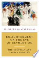 Enlightenment on the Eve of Revolution : The Egyptian and Syrian Debates /