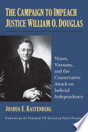 The campaign to impeach Justice William O. Douglas : Nixon, Vietnam, and the conservative attack on judicial independence /