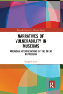 Narratives of vulnerability in museums : American interpretations of the Great Depression /