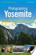 Photographing Yosemite : digital field guide /
