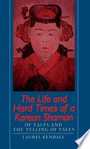 The Life and Hard Times of a Korean Shaman : Of Tales and Telling Tales /