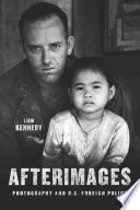 Afterimages : photography and U.S. foreign policy /