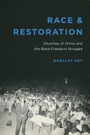 Race & restoration : Churches of Christ and the black freedom struggle /