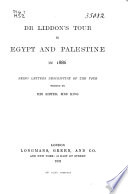 Dr. Liddon's tour in Egypt and Palestine in 1886 : being letters descriptive of the tour /