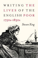 Writing the lives of the English poor, 1750s -1830s /