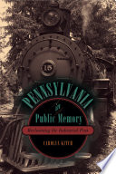 Pennsylvania in Public Memory : Reclaiming the Industrial Past /
