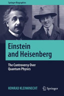 Einstein and Heisenberg : the controversy over quantum physics /
