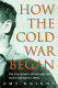 How the cold war began : the Gouzenko affair and the hunt for Soviet spies /