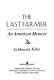 The last farmer : an American memoir /