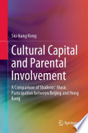 Cultural capital and parental involvement : a comparison of students' music participation between Beijing and Hong Kong /