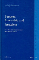 Between Alexandria and Jerusalem : the dynamic of Jewish and Hellenistic culture /