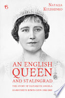 An English Queen and Stalingrad The Story Of Elizabeth Angela Marguerite Bowes-Lyon (1900-2002)