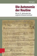 Die Autonomie der Routine : wie im 12. Jahrhundert das englische Schatzamt entstand /