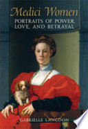 Medici women : portraits of power, love and betrayal from the court of Duke Cosimo I /