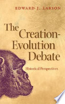 The creation-evolution debate : historical perspectives /
