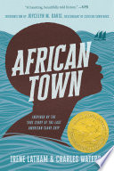 African Town : inspired by the true story of the last American slave ship /