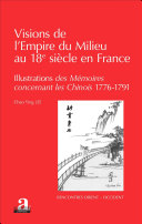 Visions de l'empire du milieu du 18e siècle en France : Illustrations des Mémoires concernant les Chinois (1776-1791) /