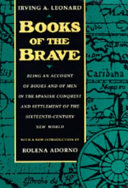 Books of the brave : being an account of books and of men in the Spanish Conquest and settlement of the sixteenth-century New World /