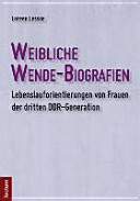 Weibliche Wende-Biografien : Lebenslauforientierungen von Frauen der dritten DDR-Generation /