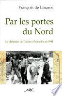 Par les portes du Nord : la libération de Toulon et Marseille en 1944 /
