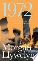 1972 : a novel of Ireland's unfinished revolution /