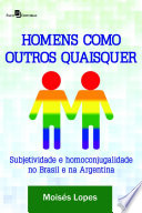 Homens como outros quaisquer : subjetividade e homoconjugalidade no Brasil e na Argentina /