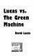 Lucas vs. the Green Machine /