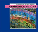Ayahuasca visions : the religious iconography of a Peruvian shaman /