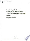 Predicting the Soviet invasion of Afghanistan : the intelligence community's record /